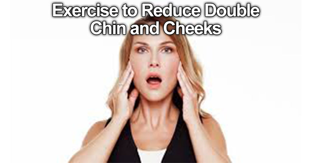 Exercise to Reduce Double Chin and Cheeks