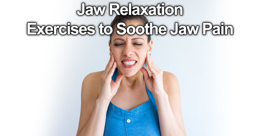Jaw Relaxation Exercises to Soothe Jaw Pain