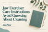 Jaw Exerciser Care Instructions: Avoid Guessing About Cleaning