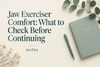 Jaw Exerciser Comfort: What to Check Before Continuing
