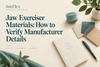 Jaw Exerciser Materials: How to Verify Manufacturer Details