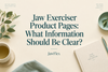 Jaw Exerciser Product Pages: What Information Should Be Clear?