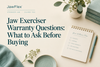 Jaw Exerciser Warranty Questions: What to Ask Before Buying